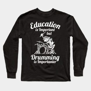 Education is Important but Drumming is Importanter Drummer Humor Long Sleeve T-Shirt